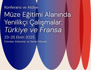 Müze Eğitimi Alanında Yenilikçi Çalışmalar: Türkiye ve Fransa