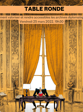 TABLE RONDE : Comment valoriser et rendre accessibles les archives diplomatiques ?