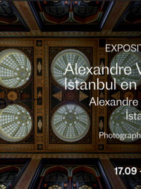 EXPOSITION – ALEXANDRE VALLAURY: ISTANBUL EN HÉRITAGE